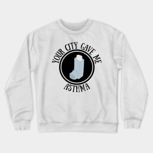 Your city gave me asthma Crewneck Sweatshirt